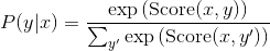 P(y|x) = frac{exp{(	ext{Score}(x, y)})}{sum_{y'} exp{(	ext{Score}(x, y')})}