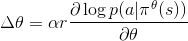 \Delta\theta = \alpha r \frac{\partial\log p(a|\pi^\theta(s))}{\partial\theta}